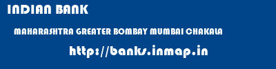 INDIAN BANK  MAHARASHTRA GREATER BOMBAY MUMBAI CHAKALA  banks information 